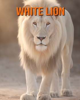 Paperback White Lion: Amazing Photos and Fun Facts Book for kids Book
