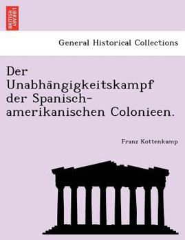 Paperback Der Unabha Ngigkeitskampf Der Spanisch-Amerikanischen Colonieen. Book