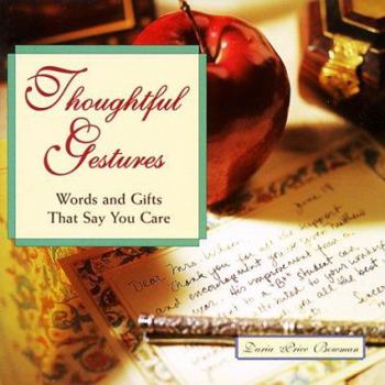 Hardcover Thoughtful Gestures: Words and Gifts That Say You Care Book