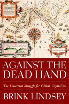 Hardcover Against the Dead Hand: The Uncertain Struggle for Global Capitalism Book