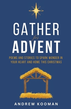 Gather for Advent: Poems and Stories to Spark Wonder in Your Heart and Home This Christmas