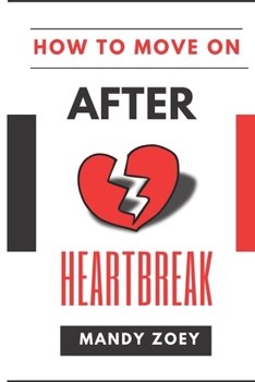 Paperback How to Move on After Heartbreak: How to Let Go Dead End Relationship, Self Love After Heartbreak Book