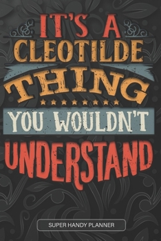 Paperback It's A Cleotilde Thing You Wouldn't Understand: Cleotilde Name Planner With Notebook Journal Calendar Personal Goals Password Manager & Much More, Per Book