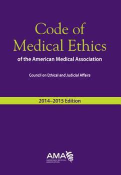 Code of Medical Ethics of the American Medical Association, 2014-2015 Ed