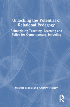 Hardcover Unlocking the Potential of Relational Pedagogy: Reimagining Teaching, Learning and Policy for Contemporary Schooling Book