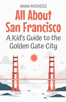 Paperback All About San Francisco: A Kid's Guide to the Golden Gate City Book