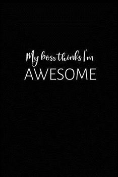 Paperback My Boss Thinks I'm Awesome: Employee Appreciation Journal Book