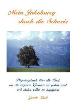 Paperback Mein Jakobsweg durch die Schweiz: Pilgertagebuch ?ber die Lust, an die eigenen Grenzen zu gehen und sich dabei selbst zu begegnen [German] Book