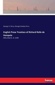 English Prose Treatises of Richard Rolle de Hampole: Edited from Robert Thornton's Ms. in the Library of Lincoln Cathedral (Classic Reprint)