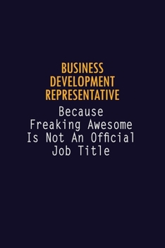 Paperback Business Development Representative Because Freaking Awesome is not An Official Job Title: 6X9 Career Pride Notebook Unlined 120 pages Writing Journal Book
