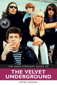 Dead Straight Guide to Velvet Underground and Lou Reed - Book  of the Dead Straight Music Guides