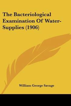 Paperback The Bacteriological Examination Of Water-Supplies (1906) Book