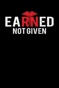 Paperback Earned Not Given: Proud Nurse Writing Journal Lined, Diary, Notebook (6 x 9) 120 Page Book
