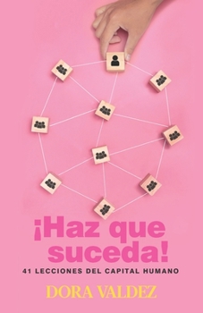 Paperback Haz que suceda: 41 Lecciones del Capital Humano [Spanish] Book