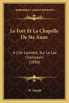 Paperback Le Fort Et La Chapelle De Ste Anne: A L'Ile Lamotte, Sur Le Lac Champlain (1890) [French] Book