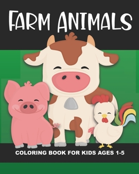 Paperback Farm Animals Coloring Book for Kids Ages 1-5: Cow, Pig, Horse, Dog, Cat, Goat, Chicken, Rooster, Mouse, Rabbit and More - Fun and Simple Images Aimed Book