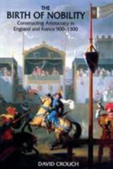 Paperback The Birth of Nobility: Constructing Aristocracy in England and France, 900-1300 Book