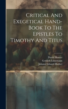 Hardcover Critical And Exegetical Hand-book To The Epistles To Timothy And Titus Book