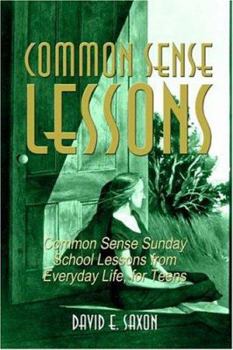 Common Sense Lessons: Common Sense Sunday School Lessons from Everyday Life, for Teens