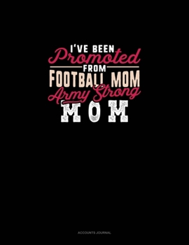 I've Been Promoted From Football Mom To Army Strong Mom: Accounts Journal