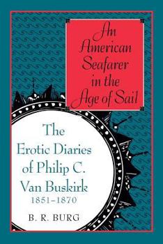 Paperback An American Seafarer in the Age of Sail: The Erotic Diaries of Philip C. Van Buskirk, 1851-1870 Book