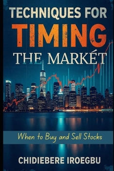TECHNIQUES FOR TIMING THE MARKET: When to Buy and Sell Stocks