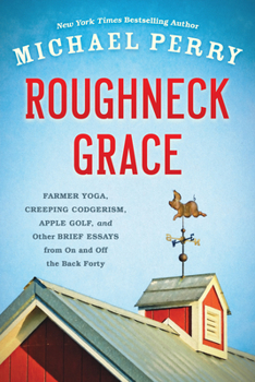 Paperback Roughneck Grace: Farmer Yoga, Creeping Codgerism, Apple Golf, and Other Brief Essays from on and Off the Back Forty Book