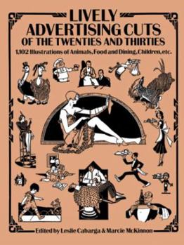 Paperback Lively Advertising Cuts of the Twenties and Thirties: 1,102 Illustrations of Animals, Food and Dining, Children, Etc. Book
