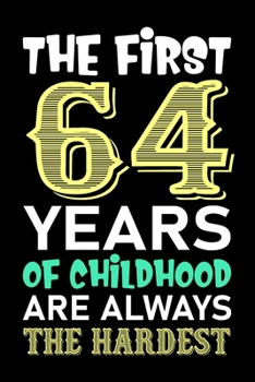 The First 64 Years Of Childhood Are Always The Hardest: Lined Journal Notebook For Girls Who Are 64 Years Old, 64th Birthday Gift, Funny Birthday Gift ... birthday notebook gift for men and women