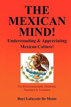 Paperback The Mexican Mind!: Understanding & Appreciating Mexican Culture! Book