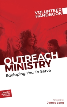 Outreach Ministry Volunteer Handbook : Equipping You to Serve