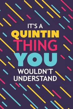 IT'S A QUINTIN THING YOU WOULDN'T UNDERSTAND: Lined Notebook / Journal Gift, 120 Pages, 6x9, Soft Cover, Glossy Finish