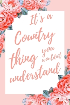 It's a Country Thing You Wouldn't Understand: 6x9" Lined Notebook/Journal Funny Gift Idea For Cowboy, Country Boys