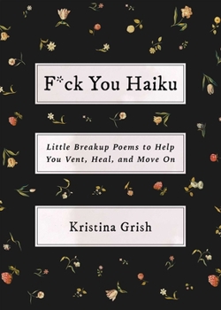 Hardcover F*ck You Haiku: Little Breakup Poems to Help You Vent, Heal, and Move on Book