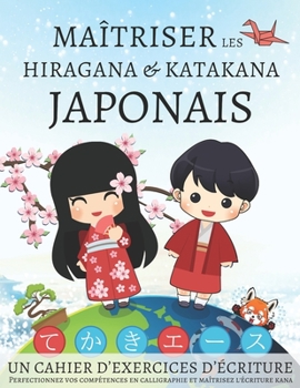 Paperback Maîtriser les Hiragana et Katakana Japonais, un cahier d'exercices d'écriture: Perfectionnez vos compétences en calligraphie et maîtrisez l'écriture k [French] Book