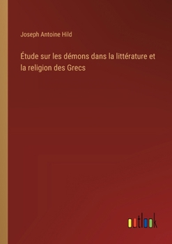 Étude sur les démons dans la littérature et la religion des Grecs