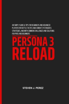Paperback Persona 3 Reload: An simply guide & Tips for Beginners and Advanced Players for Battle Tactics and Combat System, boss strategies, and w Book