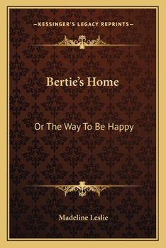 Bertie's Home; Or, the Way to Be Happy