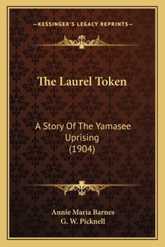 Paperback The Laurel Token: A Story Of The Yamasee Uprising (1904) Book