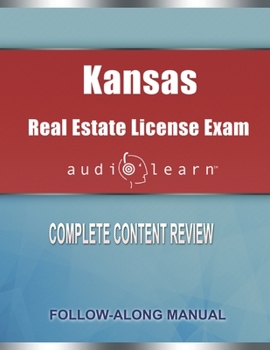 Kansas Real Estate License Exam AudioLearn: Complete Audio Review for the Real Estate License Examination in Kansas!