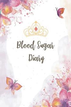 Paperback Blood Sugar Diary: Diabetic Log Book, Daily Readings For 53 weeks. Before & After for Breakfast, Lunch, Dinner, Snacks. Bedtime. Book