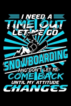 Paperback I Need a Time Out Let Me Go Snowboarding: Lined Journal, Diary, Notebook, 6x9 inches with 120 Pages Book