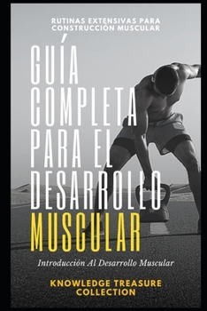 Guía Completa Para El Desarrollo Muscular (Spanish Edition)