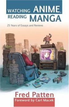 Paperback Watching Anime, Reading Manga: 25 Years of Essays and Reviews Book