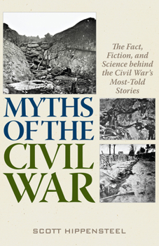 Hardcover Myths of the Civil War: The Fact, Fiction, and Science Behind the Civil War's Most-Told Stories Book