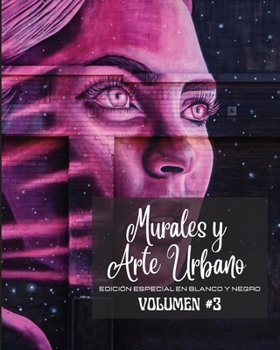 Murales y Arte Urbano #3 - Edición en blanco y negro: La historia contada en las parede - Libro de fotos Vol. 3