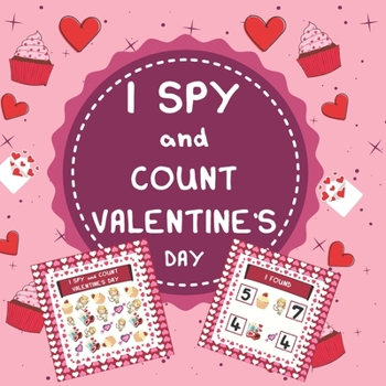 Paperback I SPY and Count Valentine's Day: How many are there? Search and find valentines picture activity books for kids 2-5 / Learn to count from 1-9 [Large Print] Book