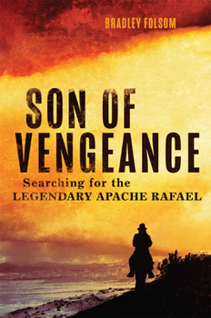 Hardcover Son of Vengeance: Searching for the Legendary Apache Rafael Book
