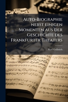 Paperback Auto-Biographie nebst einigen Momenten aus der Geschichte des Frankfurter Theaters [German] Book