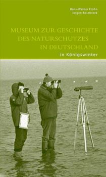 Museum Zur Geschichte Des Naturschutzes in Deutschland in K�nigswinter: Begleitbuch Zur Dauerausstellung in Wewelsburg